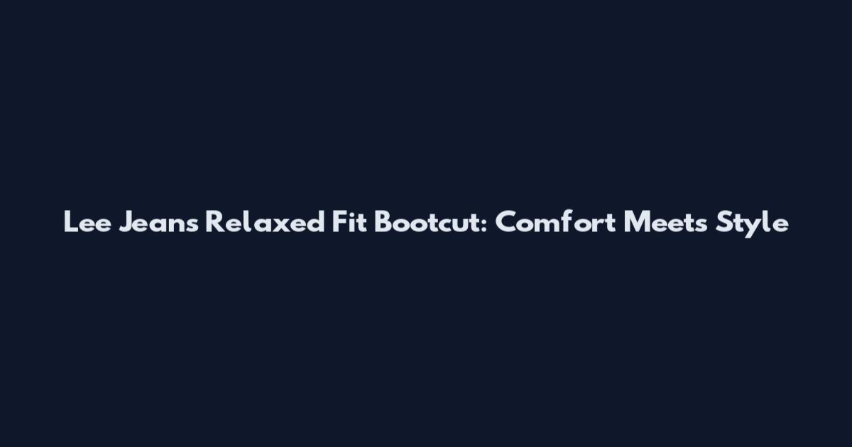 Lee Jeans Relaxed Fit Bootcut: Comfort Meets Style