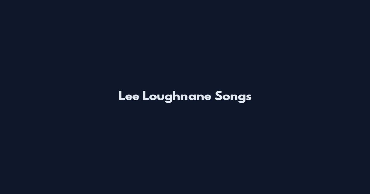 Lee Loughnane Songs
