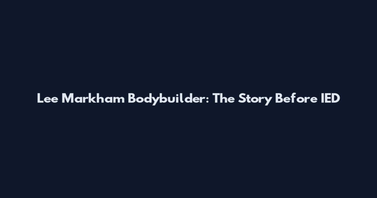Lee Markham Bodybuilder: The Story Before IED