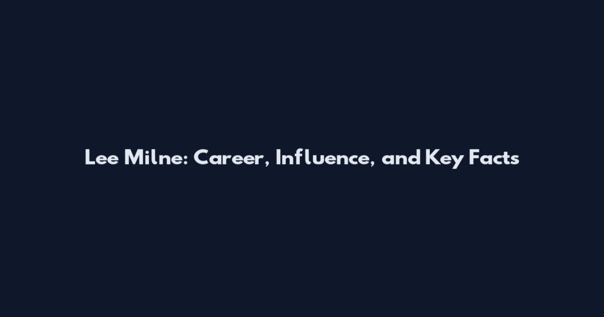 Lee Milne: Career, Influence, and Key Facts