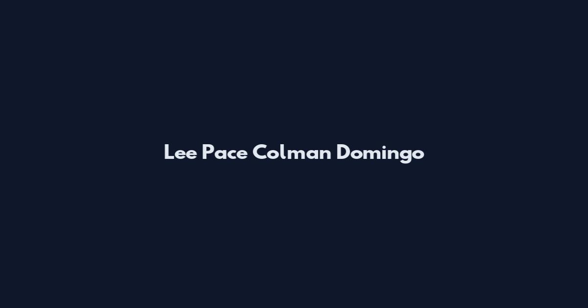Lee Pace Colman Domingo