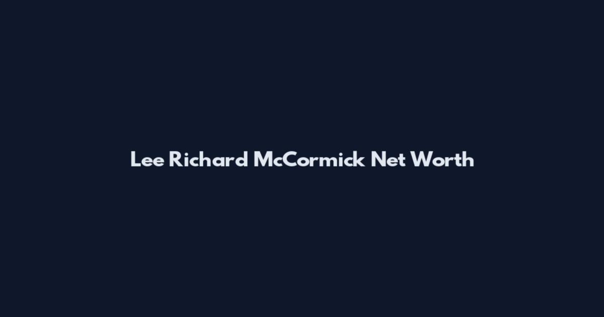 Lee Richard McCormick Net Worth