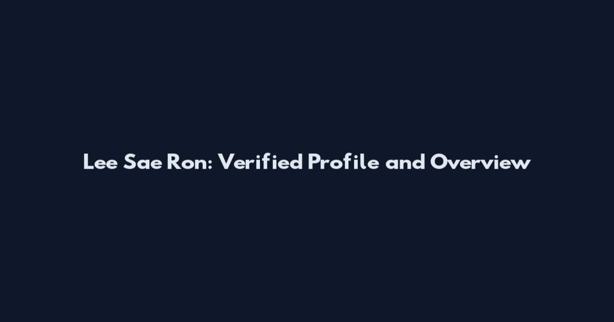 Lee Sae Ron: Verified Profile and Overview