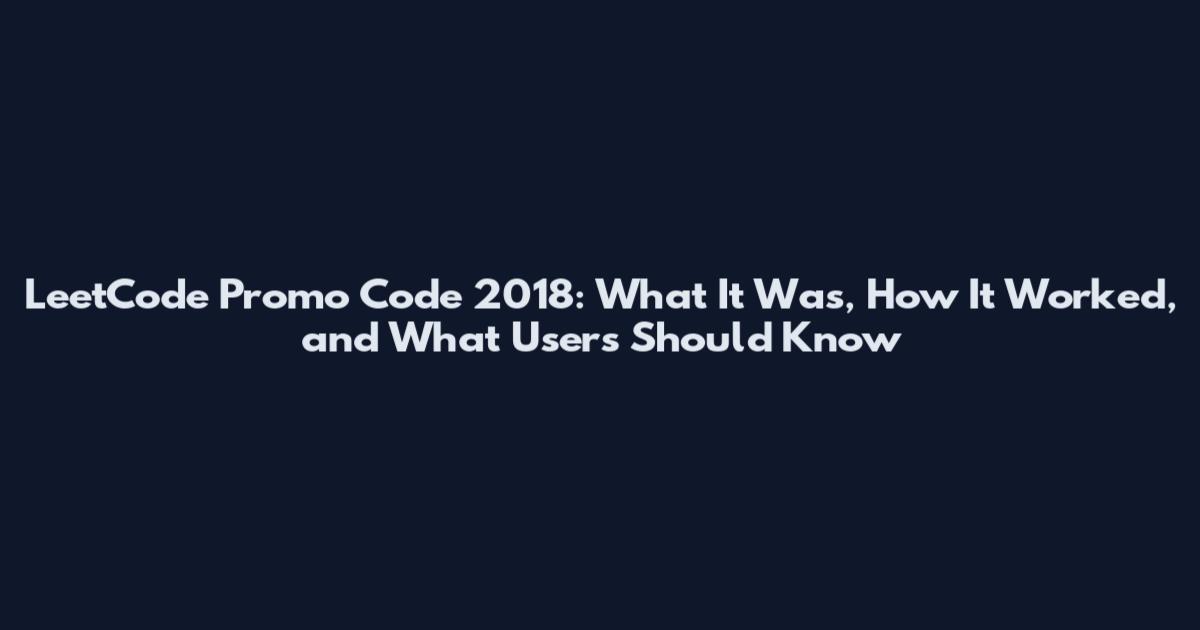 LeetCode Promo Code 2018: What It Was, How It Worked, and What Users Should Know