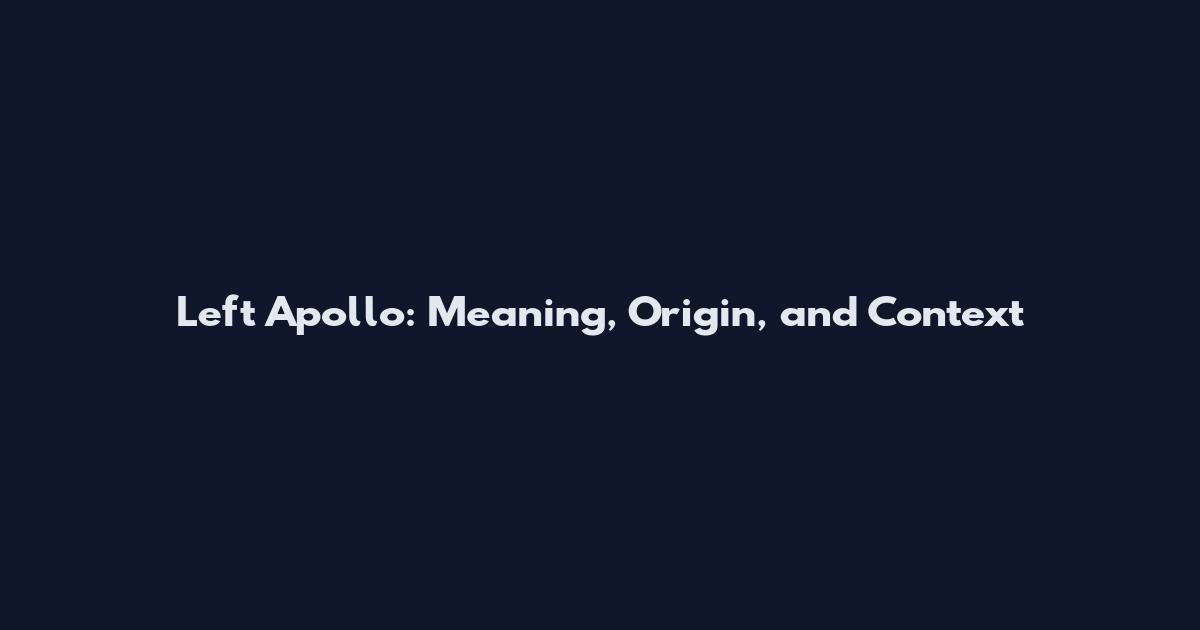Left Apollo: Meaning, Origin, and Context