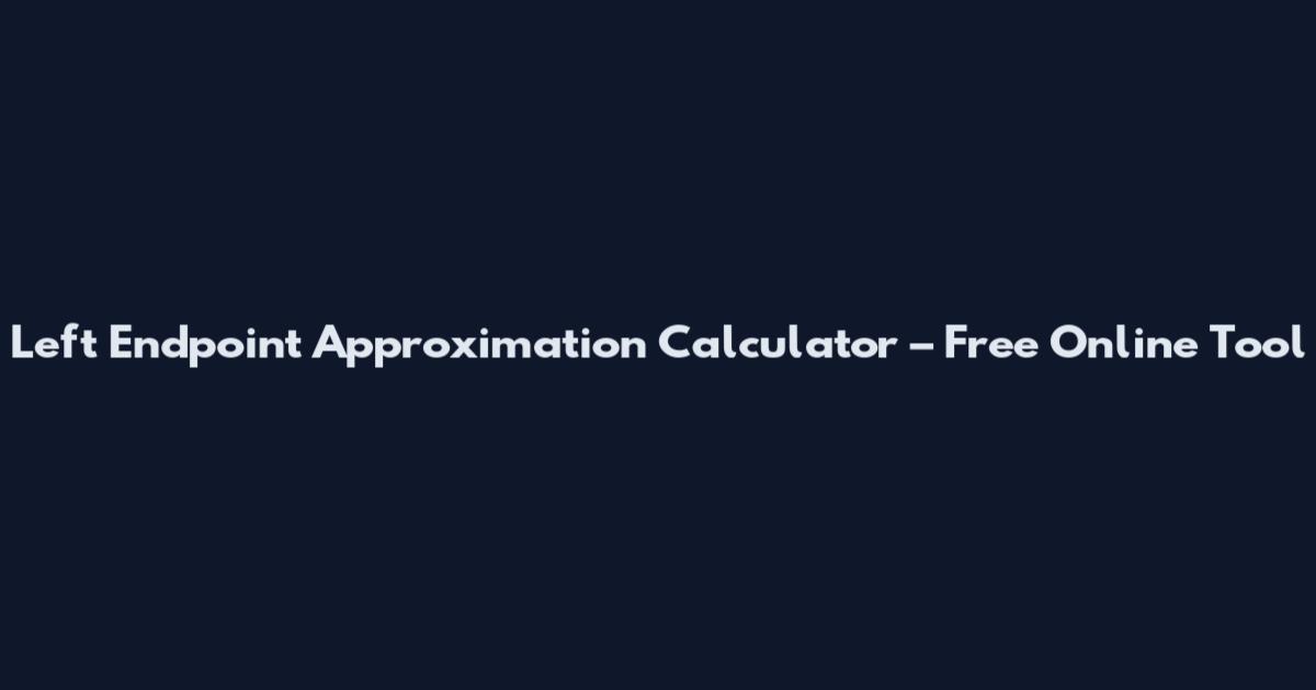 Left Endpoint Approximation Calculator – Free Online Tool