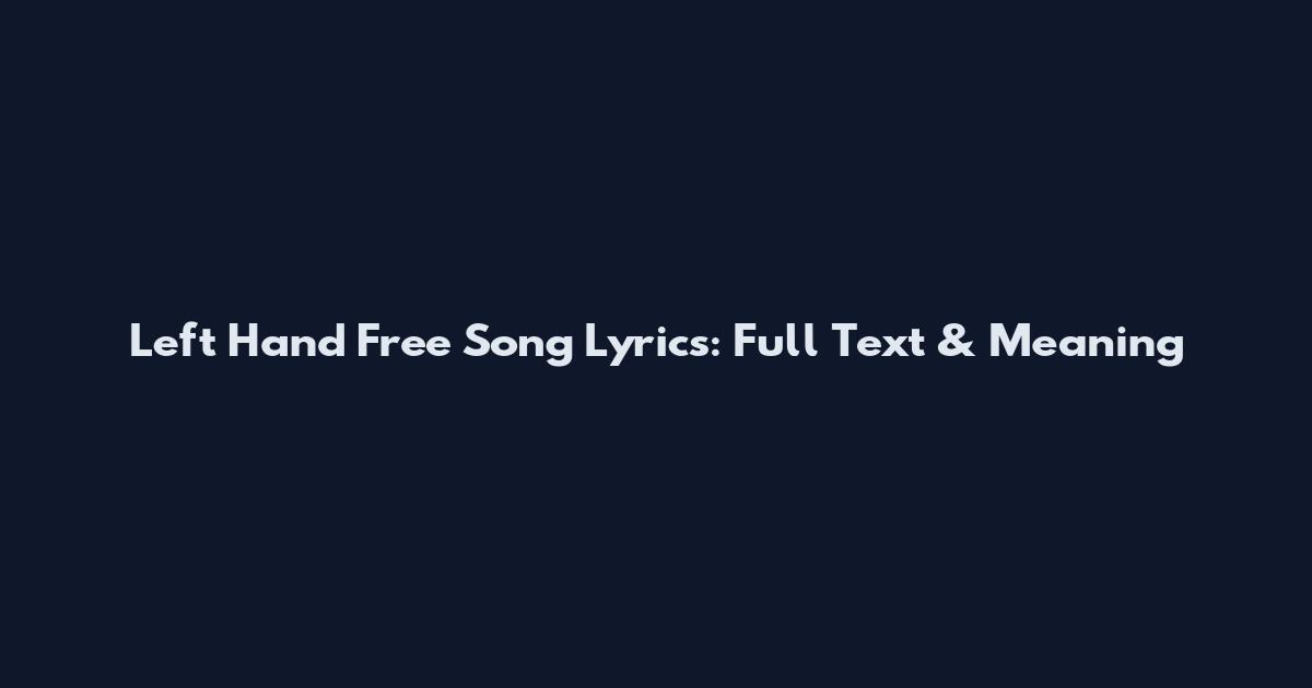 Left Hand Free Song Lyrics: Full Text & Meaning