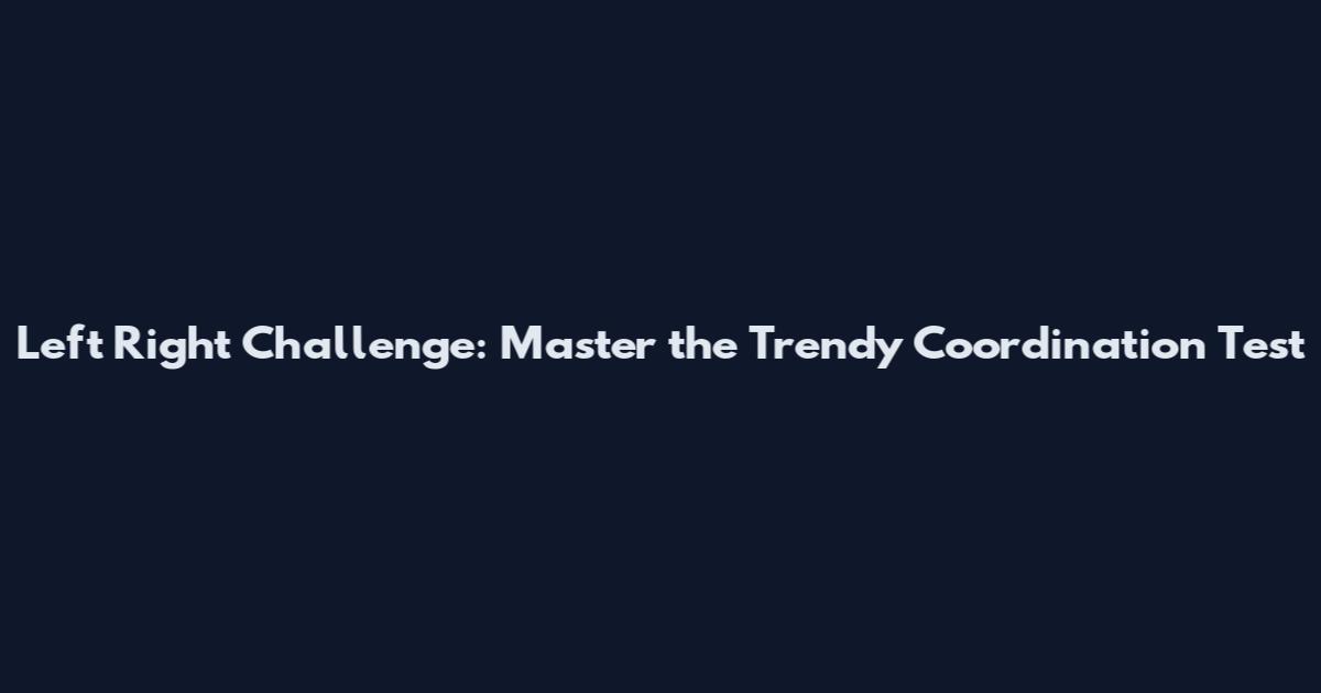 Left Right Challenge: Master the Trendy Coordination Test