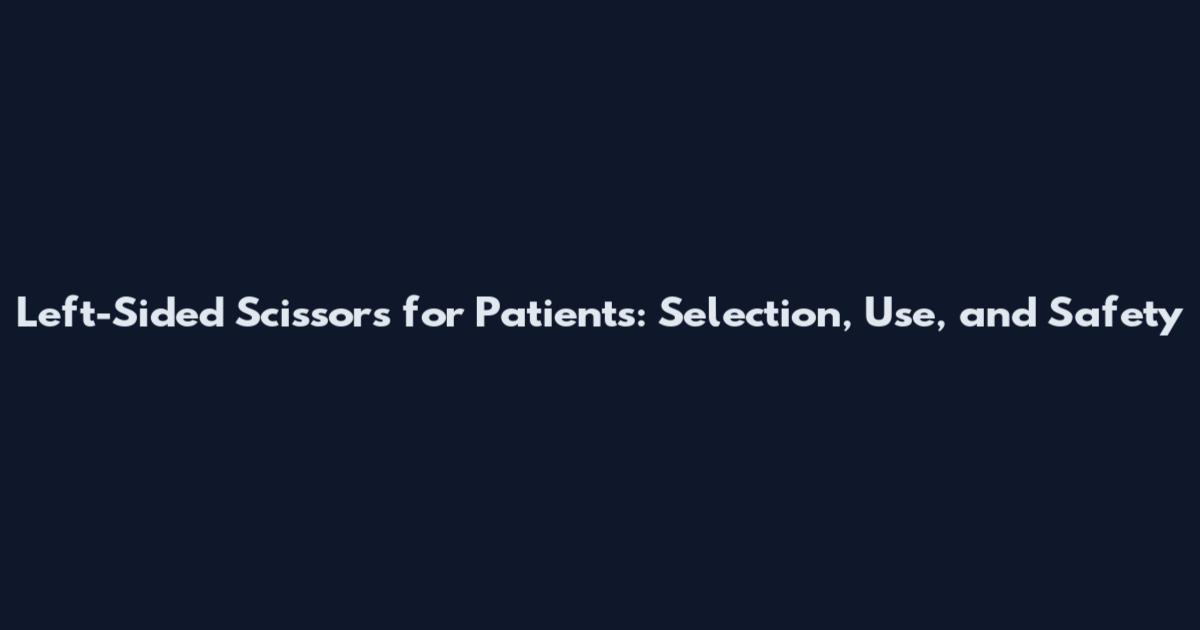 Left-Sided Scissors for Patients: Selection, Use, and Safety
