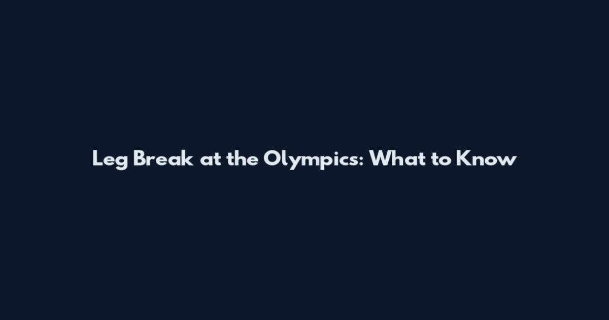 Leg Break at the Olympics: What to Know