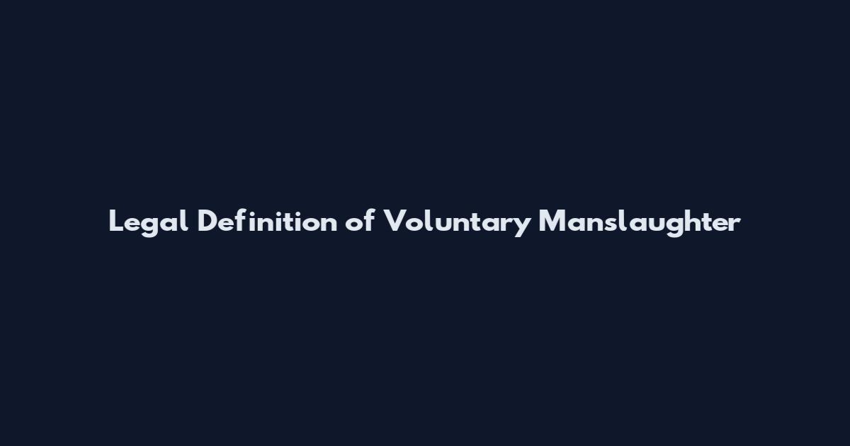 Legal Definition of Voluntary Manslaughter