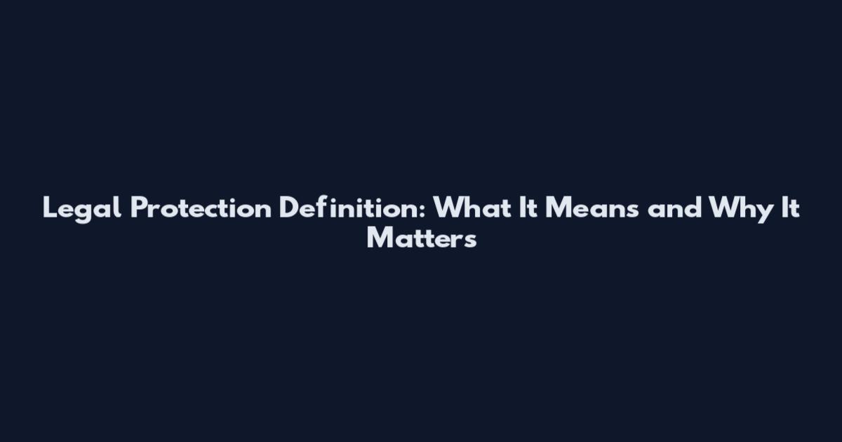 Legal Protection Definition: What It Means and Why It Matters