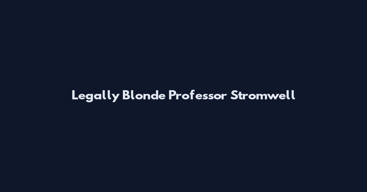 Legally Blonde Professor Stromwell