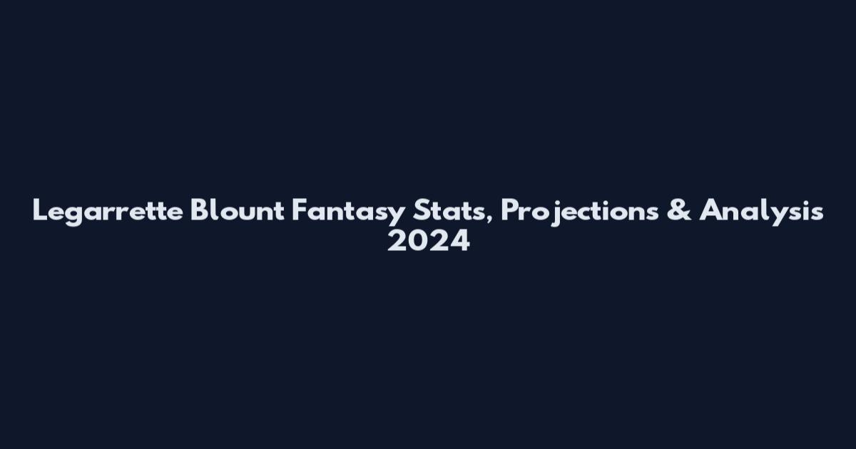 Legarrette Blount Fantasy Stats, Projections & Analysis 2024