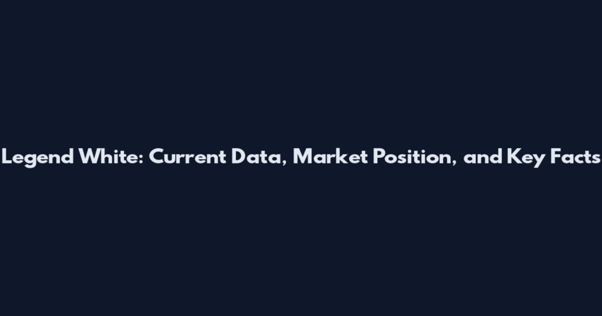 Legend White: Current Data, Market Position, and Key Facts