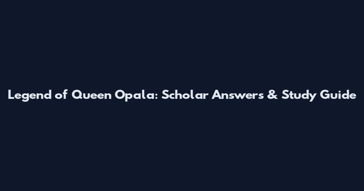Legend of Queen Opala: Scholar Answers & Study Guide