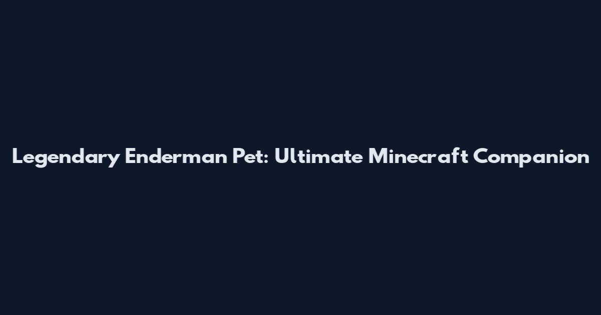 Legendary Enderman Pet: Ultimate Minecraft Companion