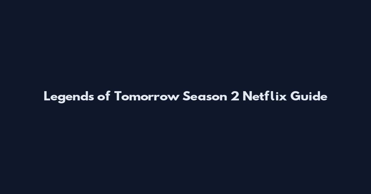 Legends of Tomorrow Season 2 Netflix Guide