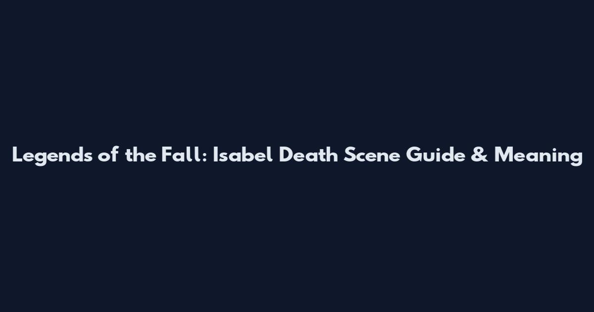 Legends of the Fall: Isabel Death Scene Guide & Meaning