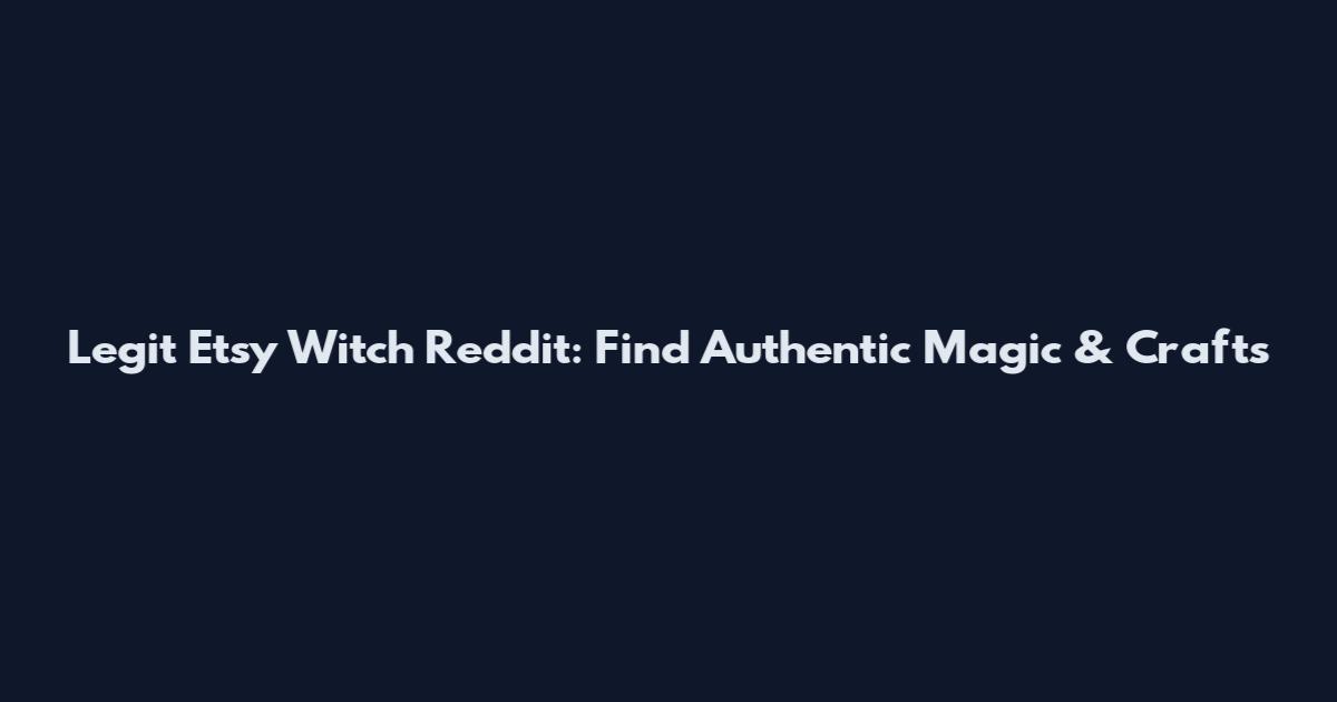 Legit Etsy Witch Reddit: Find Authentic Magic & Crafts