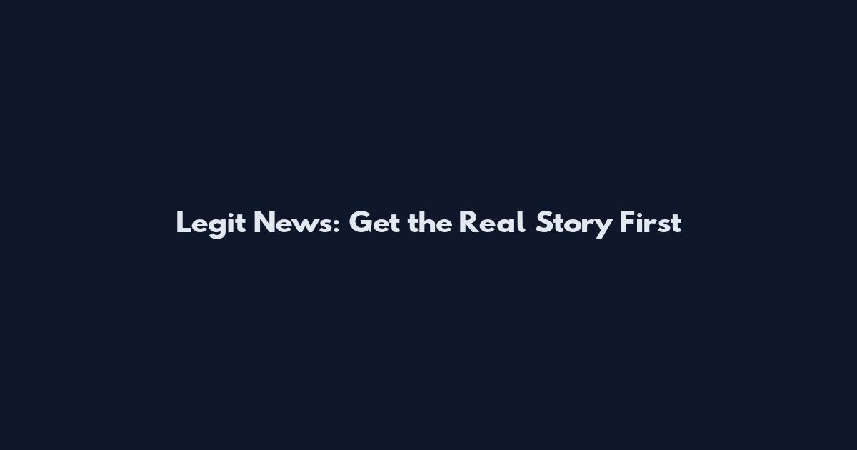 Legit News: Get the Real Story First
