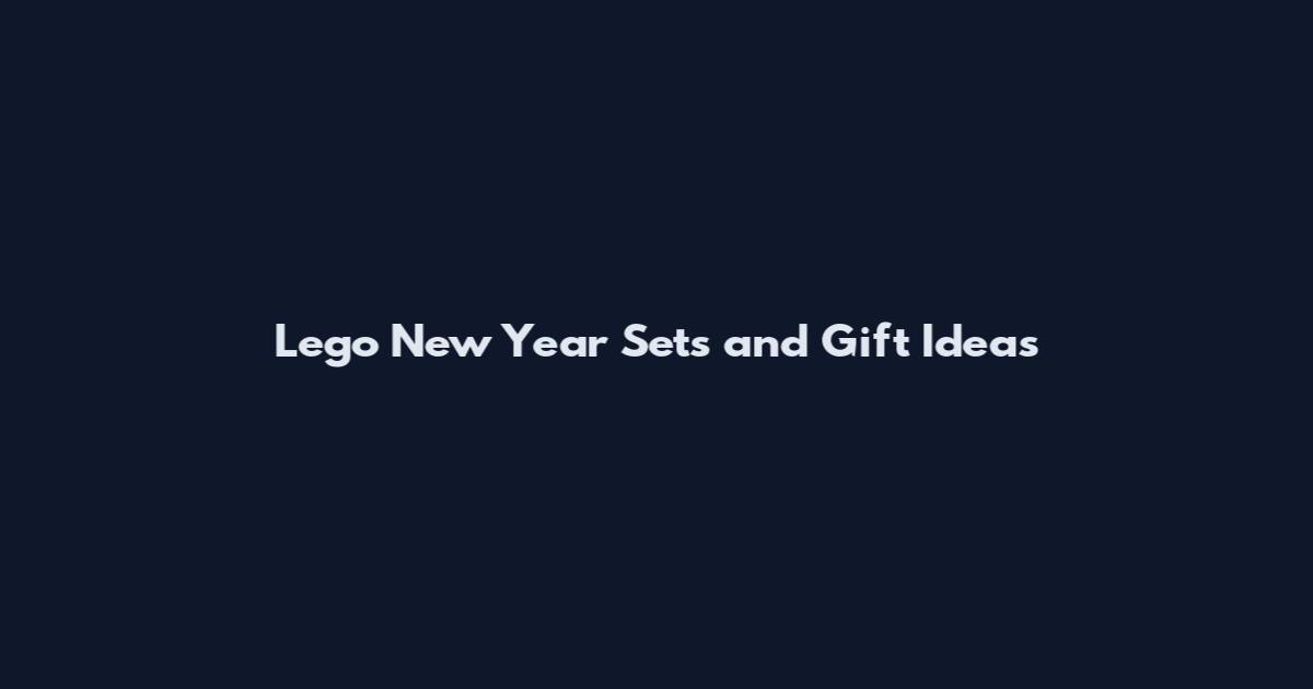 Lego New Year Sets and Gift Ideas