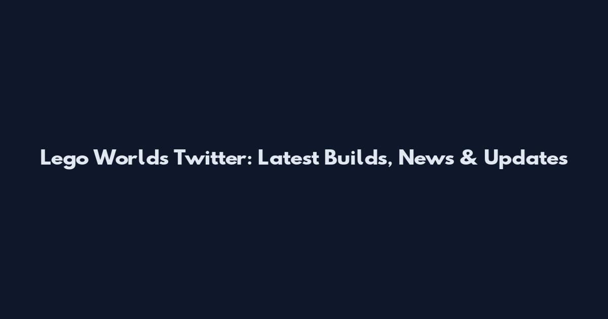 Lego Worlds Twitter: Latest Builds, News & Updates