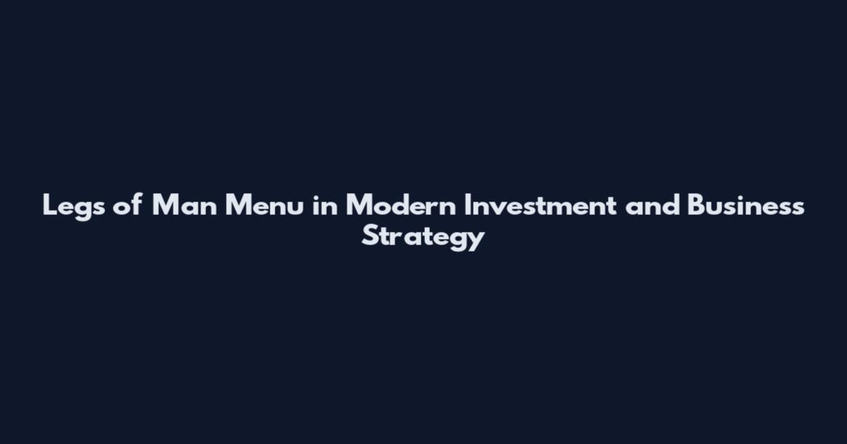 Legs of Man Menu in Modern Investment and Business Strategy
