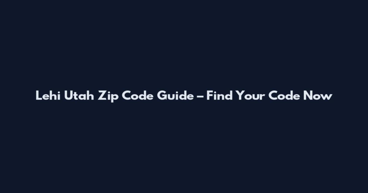 Lehi Utah Zip Code Guide – Find Your Code Now