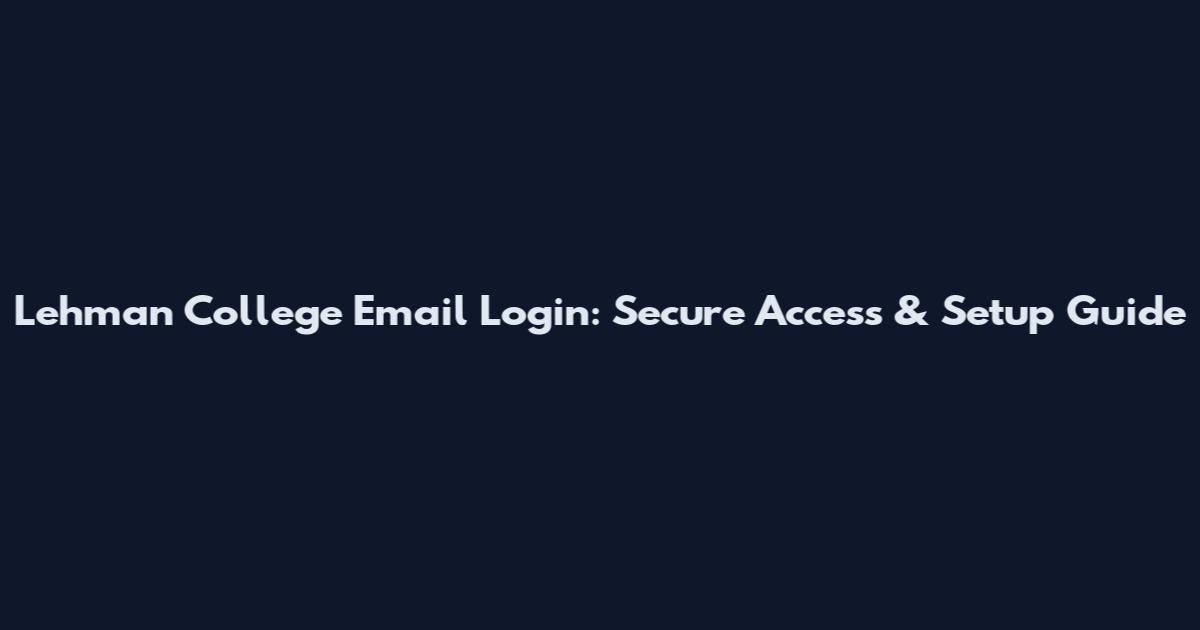 Lehman College Email Login: Secure Access & Setup Guide