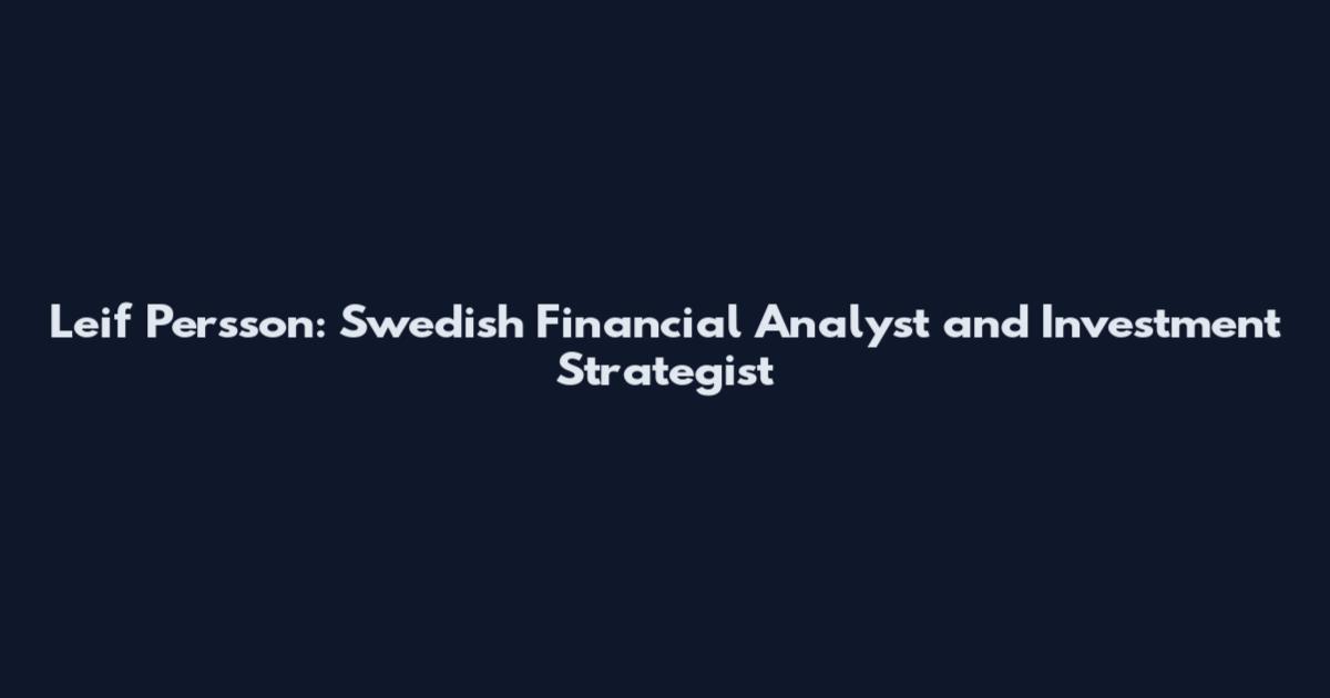 Leif Persson: Swedish Financial Analyst and Investment Strategist