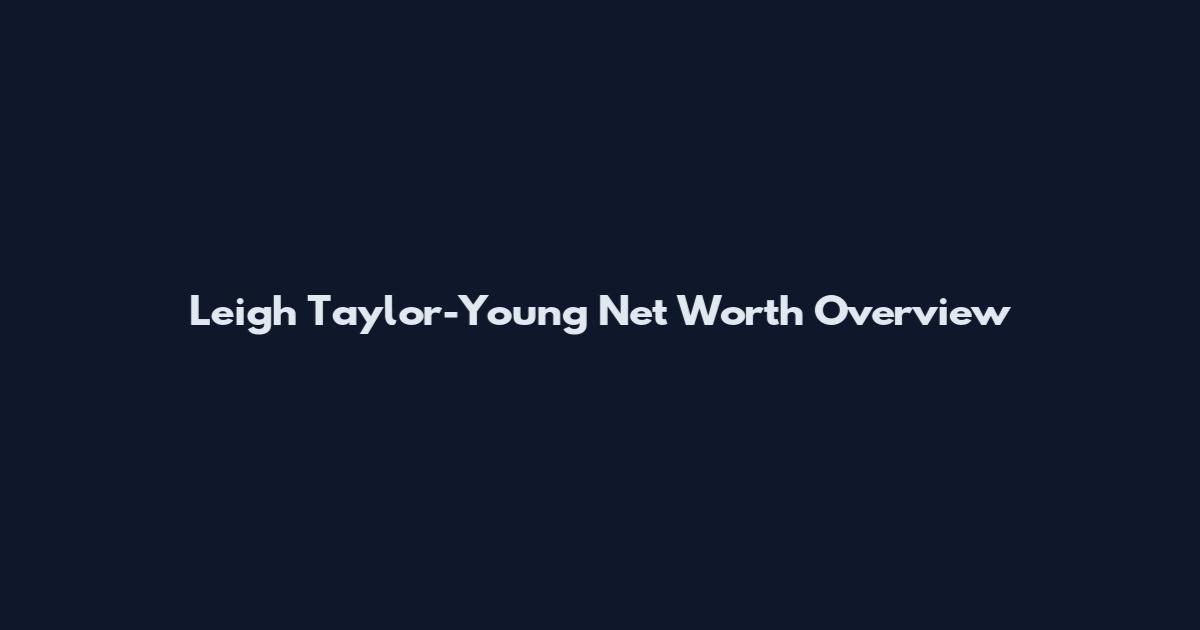 Leigh Taylor-Young Net Worth Overview