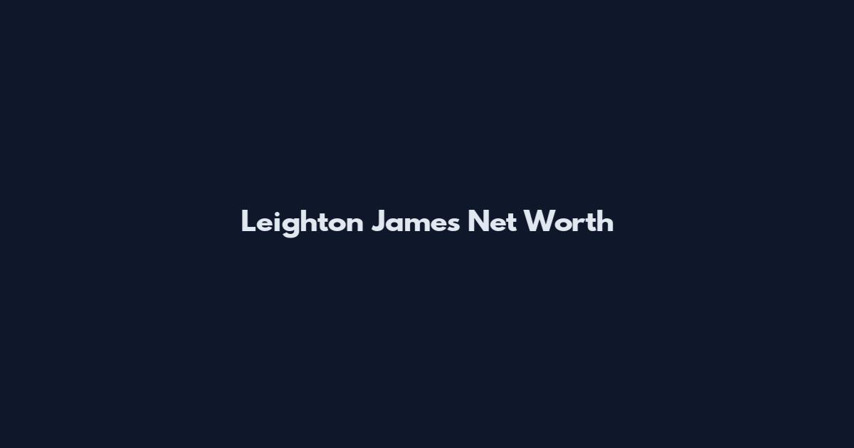 Leighton James Net Worth