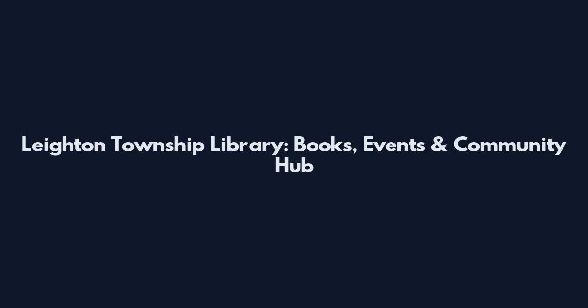 Leighton Township Library: Books, Events & Community Hub