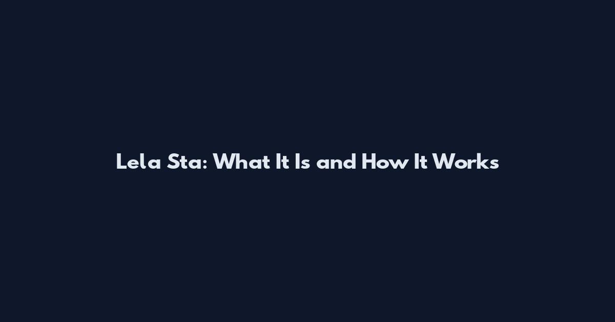 Lela Sta: What It Is and How It Works