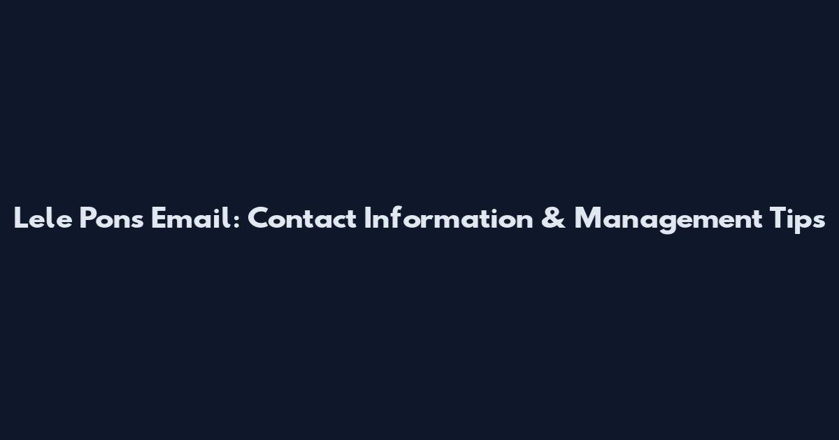 Lele Pons Email: Contact Information & Management Tips