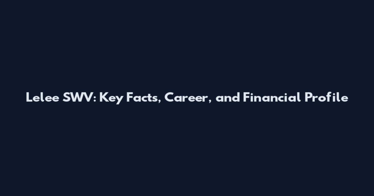 Lelee SWV: Key Facts, Career, and Financial Profile