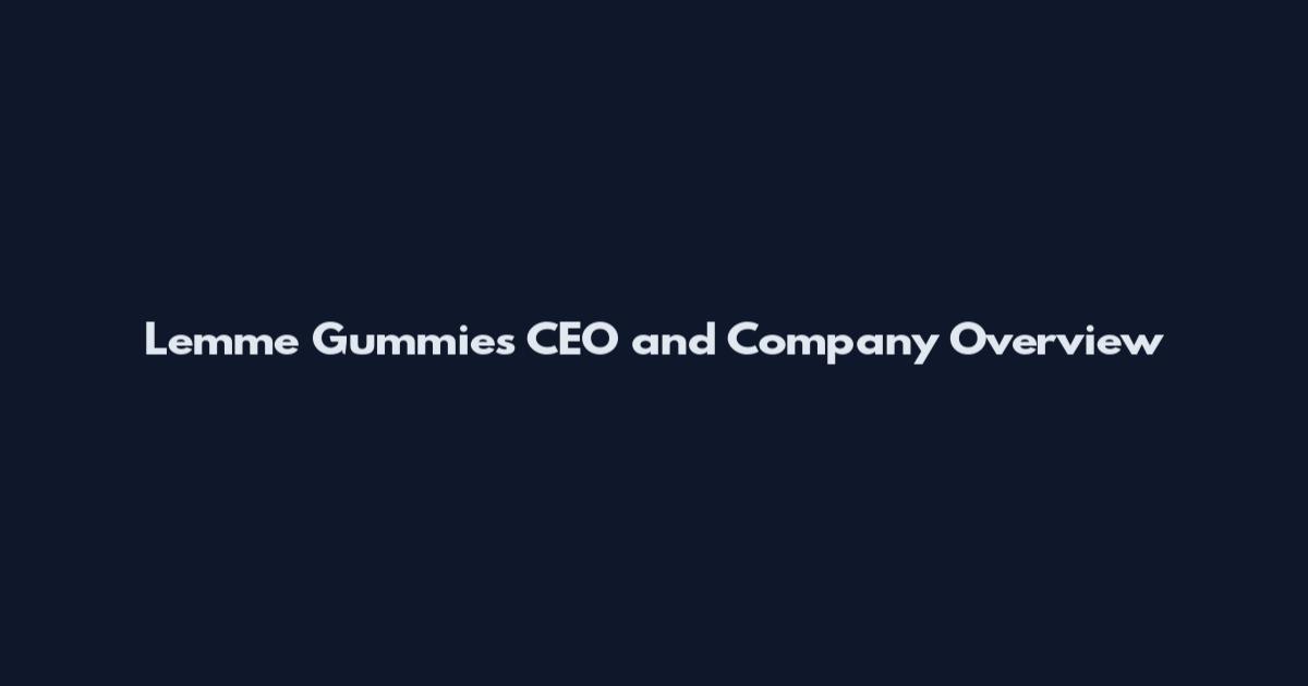 Lemme Gummies CEO and Company Overview