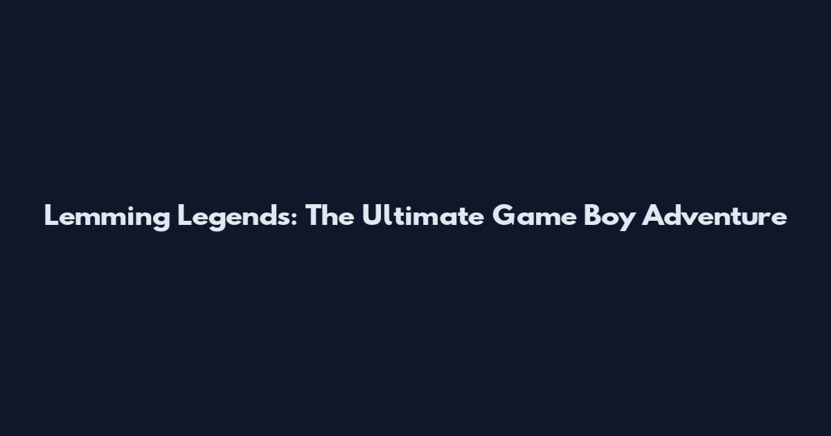 Lemming Legends: The Ultimate Game Boy Adventure