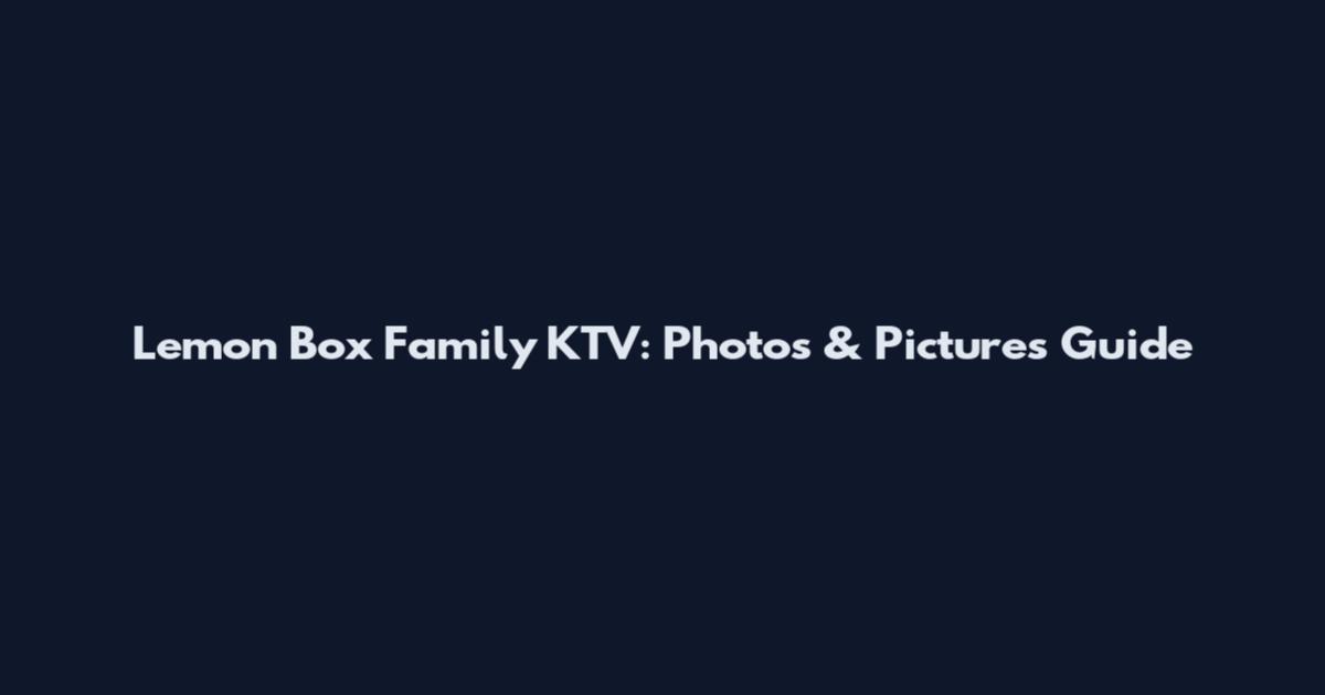 Lemon Box Family KTV: Photos & Pictures Guide