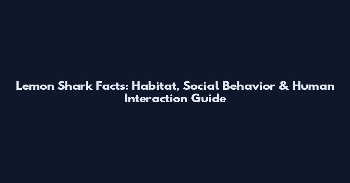 Lemon Shark Facts: Habitat, Social Behavior & Human Interaction Guide