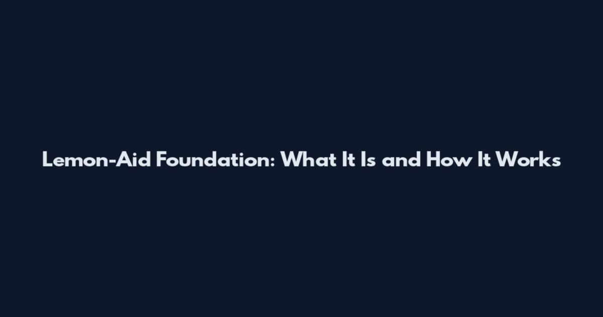 Lemon-Aid Foundation: What It Is and How It Works