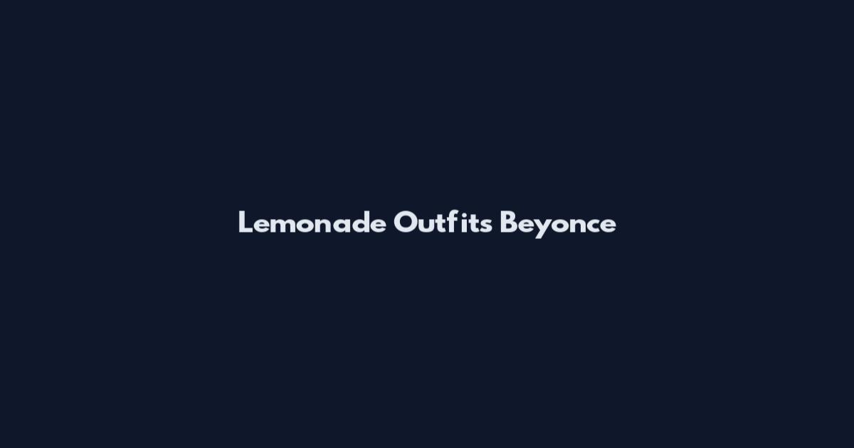 Lemonade Outfits Beyonce
