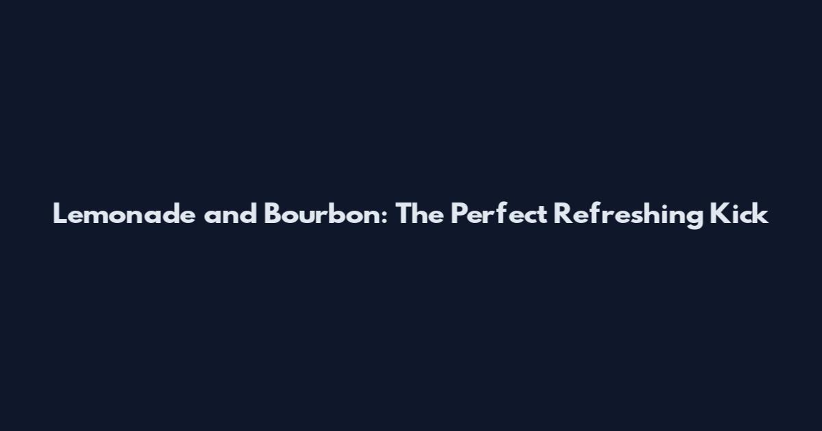 Lemonade and Bourbon: The Perfect Refreshing Kick