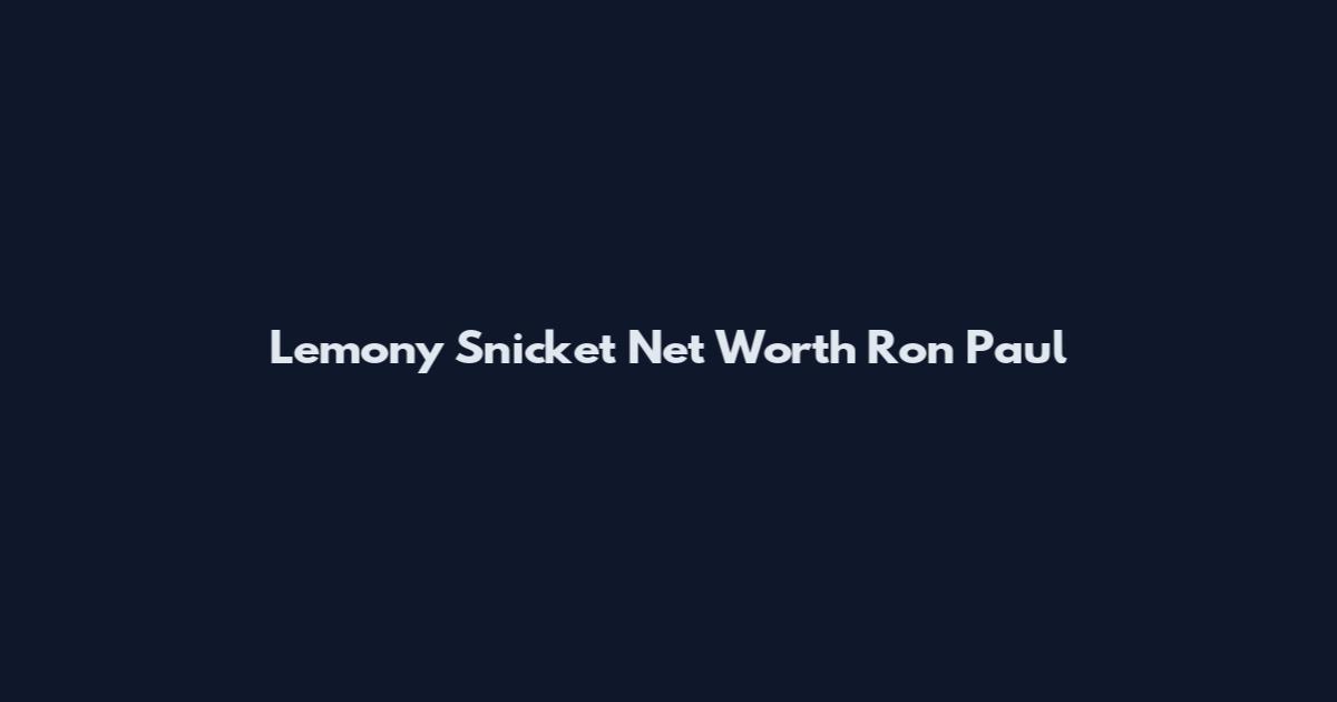 Lemony Snicket Net Worth Ron Paul