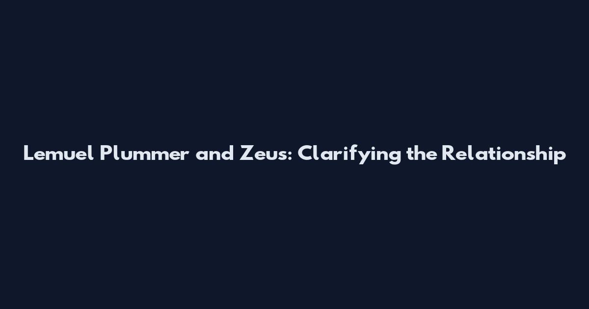 Lemuel Plummer and Zeus: Clarifying the Relationship