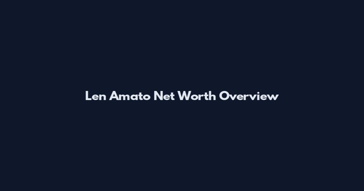 Len Amato Net Worth Overview