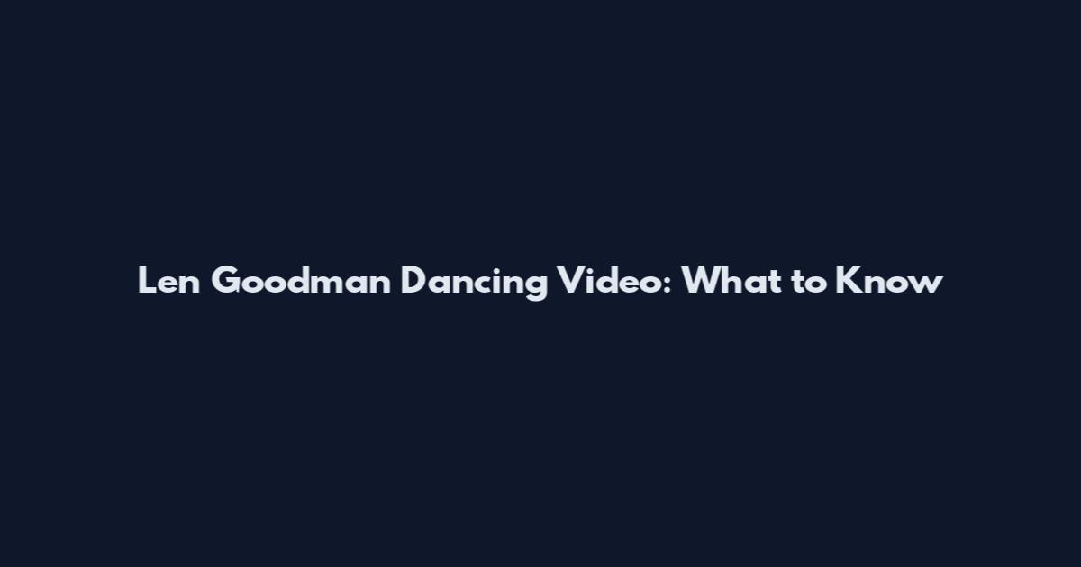 Len Goodman Dancing Video: What to Know