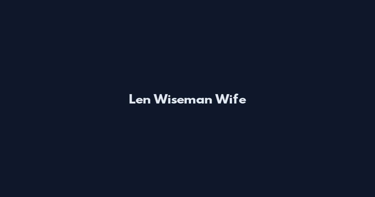 Len Wiseman Wife