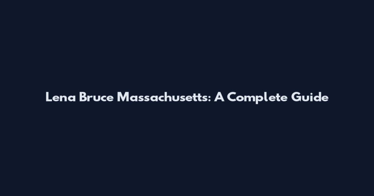 Lena Bruce Massachusetts: A Complete Guide